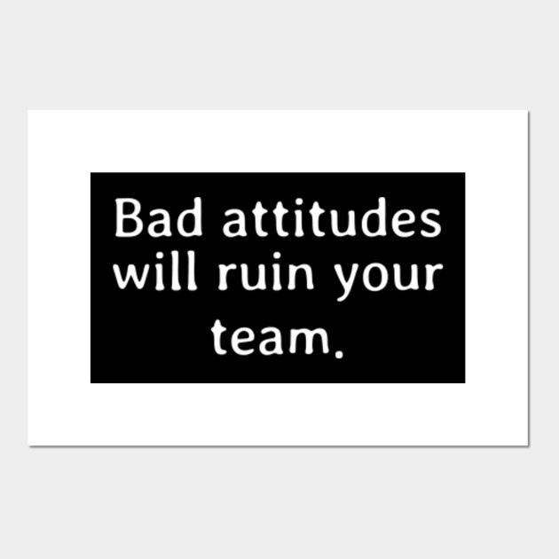 Bad attitudes will ruin your team